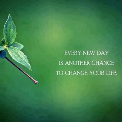 Every new day is a chance to change your life